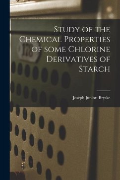 Study of the Chemical Properties of Some Chlorine Derivatives of Starch - Bryske, Joseph Junior