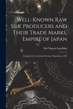 Well-known Raw Silk Producers and Their Trade Marks, Empire of Japan: Compiled for Louisiana Purchase Exposition, 1904