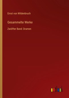 Gesammelte Werke - Wildenbruch, Ernst Von