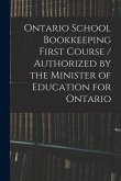 Ontario School Bookkeeping First Course / Authorized by the Minister of Education for Ontario