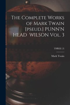 The Complete Works of Mark Twain [pseud.] PUNN'N HEAD WILSON Vol. 3; THREE (3) - Twain, Mark