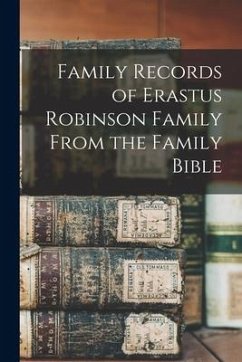 Family Records of Erastus Robinson Family From the Family Bible - Anonymous