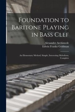 Foundation to Baritone Playing in Bass Clef: an Elementary Method, Simple, Interesting Melodious, Complete - Archimede, Alexander