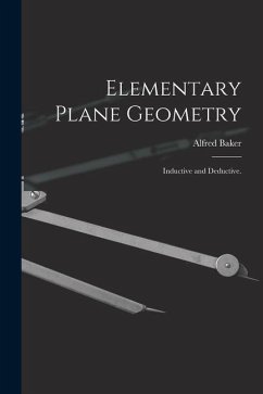 Elementary Plane Geometry: Inductive and Deductive. - Baker, Alfred