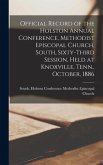 Official Record of the Holston Annual Conference, Methodist Episcopal Church, South, Sixty-third Session, Held at Knoxville, Tenn., October, 1886