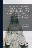 The Mother of Saint Augustine. (Translation of Her Life [i.e. of L.V.E. Bougaud's "Histoire De Sainte Monique"].) By Lady Herbert