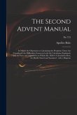 The Second Advent Manual: in Which the Objections to Calculating the Prophetic Times Are Considered; the Difficulties Connected With the Calcula