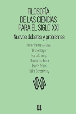 Filosofía de las ciencias para el siglo XXI: Nuevos debates y problemas - Borge, Bruno; Gorga, Marcelo; Lombardi, Olimpia