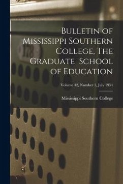 Bulletin of Mississippi Southern College, The Graduate School of Education; Volume 42, Number 1, July 1954