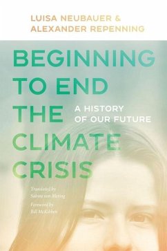 Beginning to End the Climate Crisis - A History of Our Future - Neubauer, Luisa; Repenning, Alexander; Mckibben, Bill