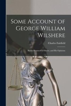 Some Account of George William Wilshere: Baron Bramwell of Hever, and His Opinions - Fairfield, Charles