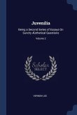 Juvenilia: Being a Second Series of Essays On Sundry Æsthetical Questions; Volume 2