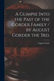 A Glimpse Into the Past of the Gorder Family / by August Gorder the 3rd.