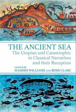 The Ancient Sea: The Utopian and Catastrophic in Classical Narratives and Their Reception - Hamish Williams; Ross Clare