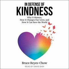 In Defense of Kindness: Why It Matters, How It Changes Our Lives, and How It Can Save the World - Reyes-Chow, Bruce