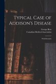 Typical Case of Addison's Disease [microform]: With Remarks