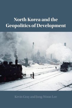 North Korea and the Geopolitics of Development - Gray, Kevin; Lee, Jong-Woon