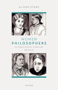 Women Philosophers in Nineteenth-Century Britain - Stone, Alison (Dept of Politics, Philosophy and Religion Lancaster U