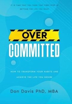Overcommitted: How to transform your habits and achieve the life you desire - Davis, Don