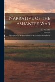 Narrative of the Ashantee War: With a View of the Present State of the Colony of Sierra Leone