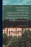 Memoirs of Henrietta Caracciolo, of the Princes of Forino, Ex-Benedictine Nun ... From the Italian