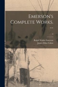 Emerson's Complete Works. --; 8 - Emerson, Ralph Waldo; Cabot, James Elliot