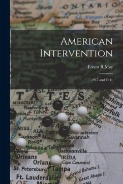 American Intervention: 1917 and 1941 - May, Ernest R.