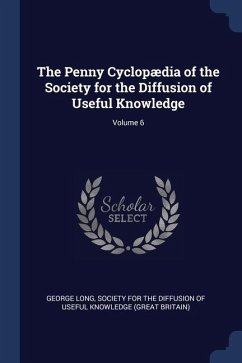 The Penny Cyclopædia of the Society for the Diffusion of Useful Knowledge; Volume 6 - Long, George