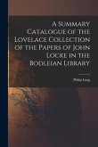 A Summary Catalogue of the Lovelace Collection of the Papers of John Locke in the Bodleian Library
