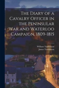 The Diary of a Cavalry Officer in the Peninsular War and Waterloo Campaign, 1809-1815 - Tomkinson, William; Tomkinson, James