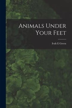 Animals Under Your Feet - Green, Ivah E.