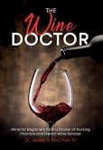 The Wine Doctor: Wine for beginners from a Doctor of Nursing Practice and French Wine Scholar