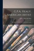 G.P.A. Healy, American Artist: an Intimate Chronicle of the Nineteenth Century