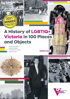 A History of LGBTIQ+ Victoria in 100 Places and Objects - Willett, Graham; Bailey, Angela; Jones, Timothy W