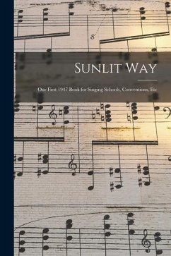 Sunlit Way: Our First 1947 Book for Singing Schools, Conventions, Etc - Anonymous