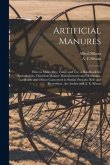 Artificial Manures: How to Make, Buy, Value, and Use; a Handbook for Agriculturists, Chemical Manure Manufacturers and Merchants, Gardener