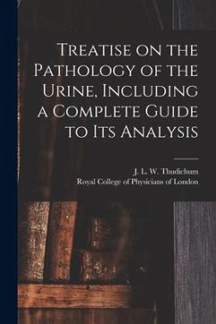 Treatise on the Pathology of the Urine, Including a Complete Guide to Its Analysis