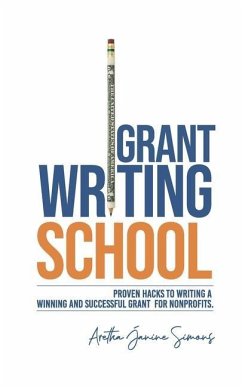 Grant Writing School: Proven Hacks To Writing A Winning And Successful Grant For Nonprofits - Simons, Aretha Janine