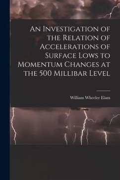 An Investigation of the Relation of Accelerations of Surface Lows to Momentum Changes at the 500 Millibar Level - Elam, William Wheeler