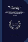 The Economics of Contracting: A Treatise for Contractors, Engineers, Superintendents and Foremen Engaged in Engineering Contracting Work; Volume 1