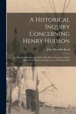 A Historical Inquiry Concerning Henry Hudson [microform]: His Friends, Relatives, and Early Life, His Connection With the Muscovy Company and Discover