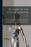 By-laws of the City of London [microform]: Revised and Consolidated by Direction of the Municipal Council, 1892, Together With the Names of the Member