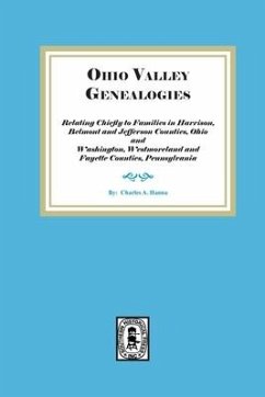 Ohio Valley Genealogies, Relating Chiefly to Families in Harrison, Belmont and Jefferson Counties, Ohio and Washington, Westmoreland and Fayette Counties, Pennsylvania - Hanna, Charles A