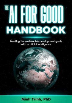 The AI for Good Handbook: Meeting the sustainable development goals with artificial intelligence - Trinh, Minh