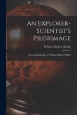An Explorer-scientist's Pilgrimage: the Autobiography of William Herbert Hobbs