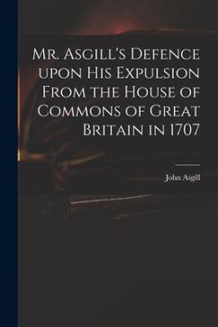 Mr. Asgill's Defence Upon His Expulsion From the House of Commons of Great Britain in 1707 - Asgill, John