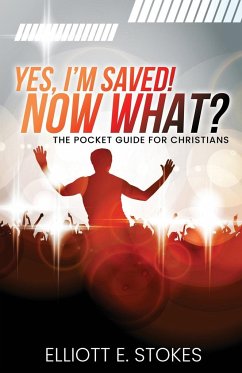 Yes, I'm Saved! Now What? - Stokes, Elliott E.