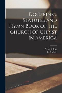 Doctrines, Statutes and Hymn Book of the Church of Christ in America - Jeffries, Cyrus
