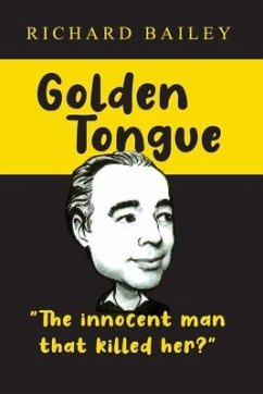 Golden Tongue: The Innocent Man that Killed Her? - Bailey, Richard