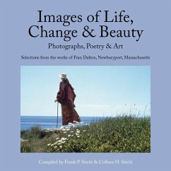 Images of Life, Change & Beauty: Photographs, Poetry & Art - Selections from the Works of Fran Dalton, Newburyport, Massachusetts - Stiriti, Frank